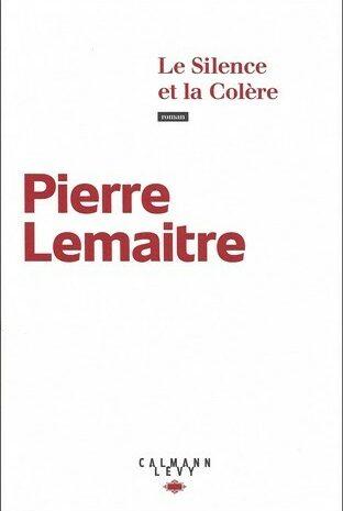 Pierre Lemaitre – Le silence et la colère